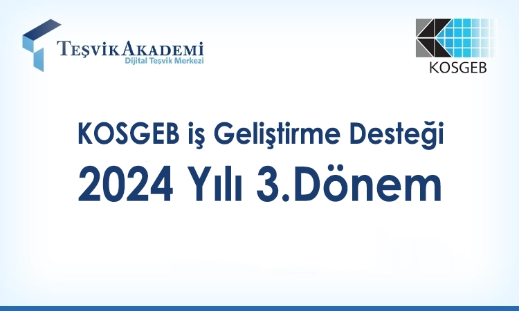 KOSGEB İş Geliştirme Desteği 2024 Yılı 3. Dönem Başvuru Tarihleri Belli Oldu