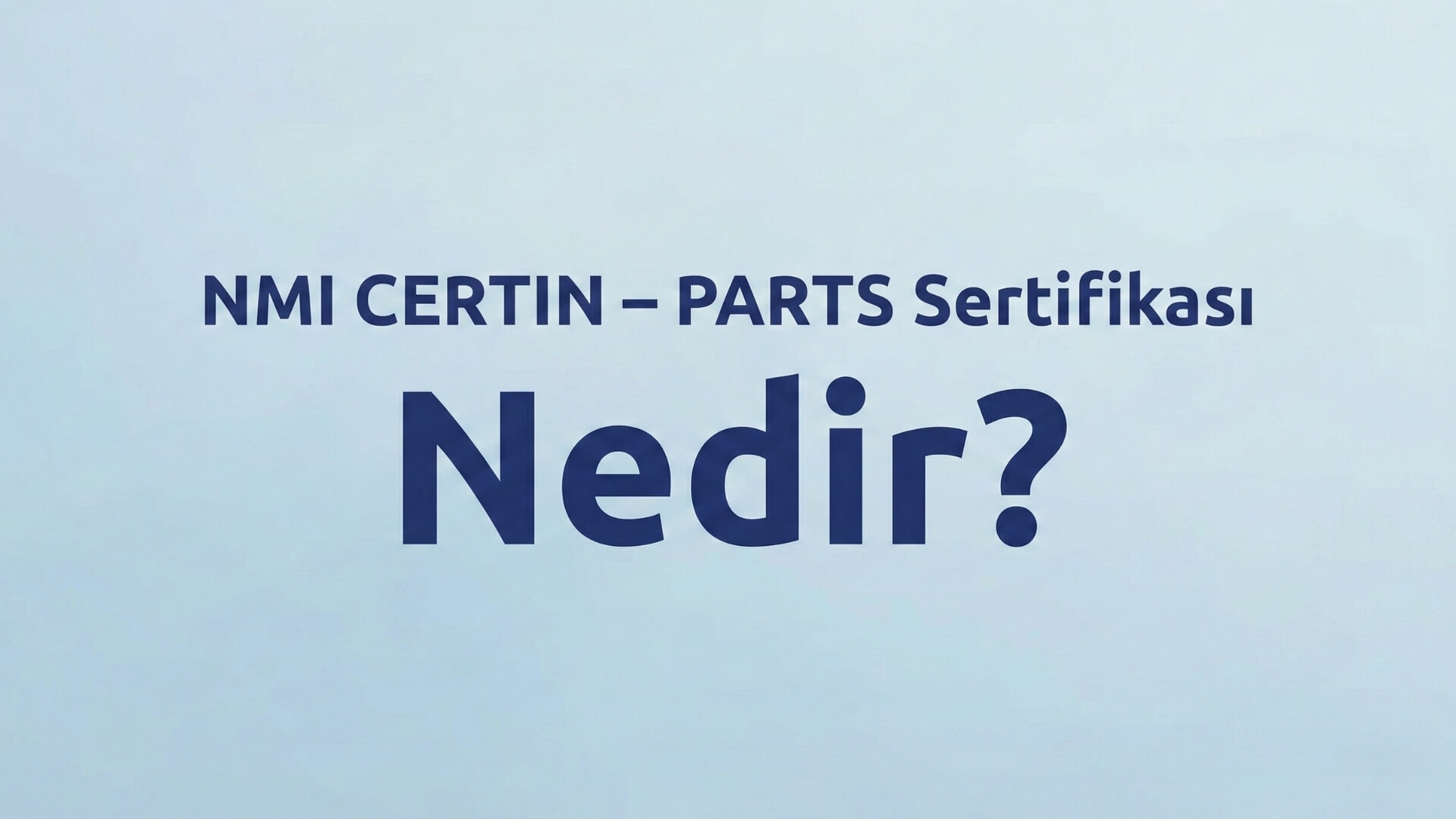 NMI CERTIN – PARTS Sertifikası Nedir?