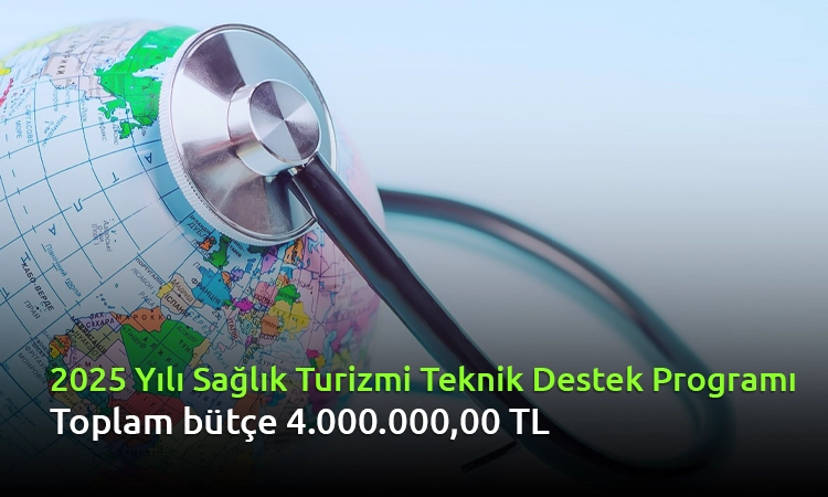 2025 Yılı Sağlık Turizmi Teknik Destek Programı Başlıyor!