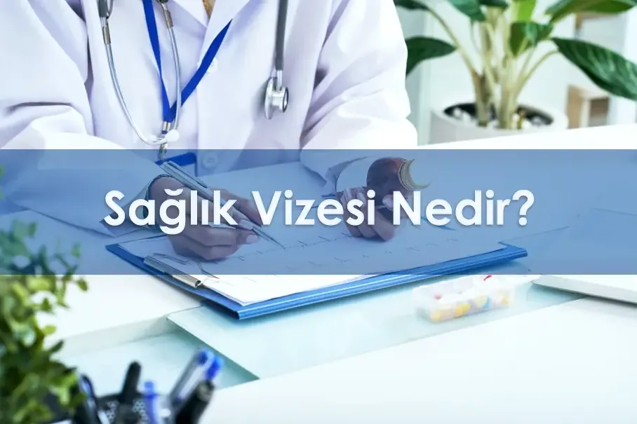 Sağlık Vizesi Nedir?