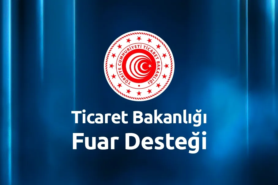 Ticaret Bakanlığı Fuar Desteği: 2025 Güncel Rehber