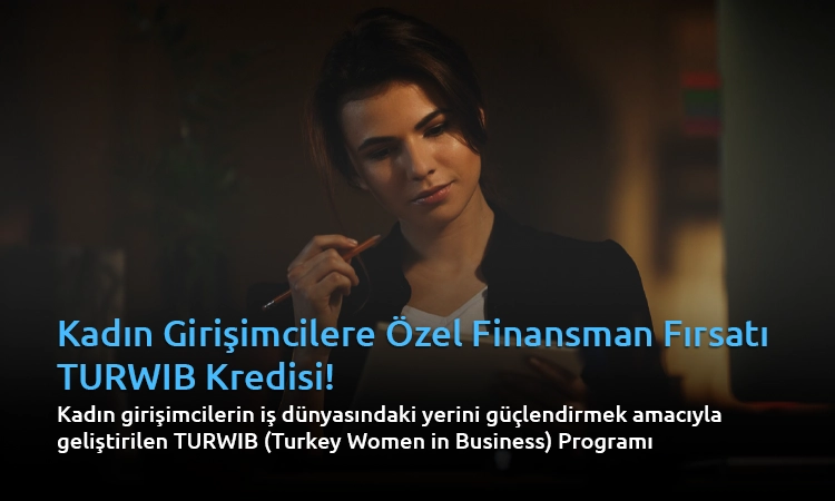TURWIB Kredisi: Kadın Girişimcilere Özel Finansman ve Danışmanlık Fırsatı