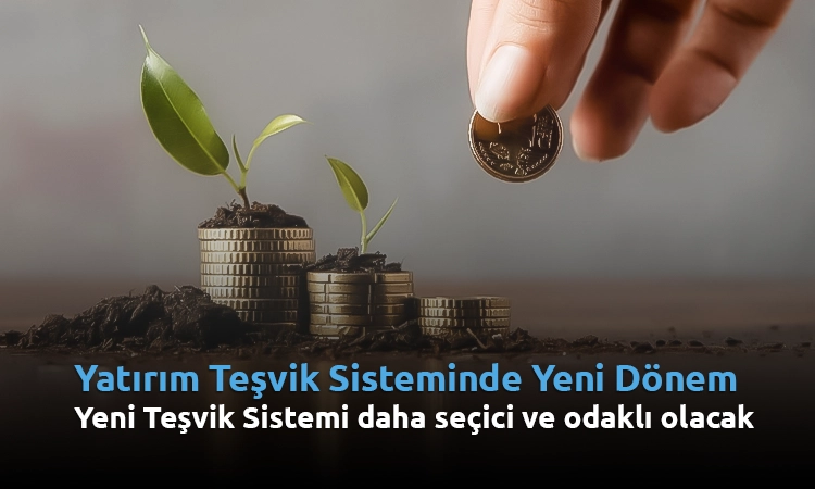 Yatırım Teşvik Sisteminde Yeni Dönem