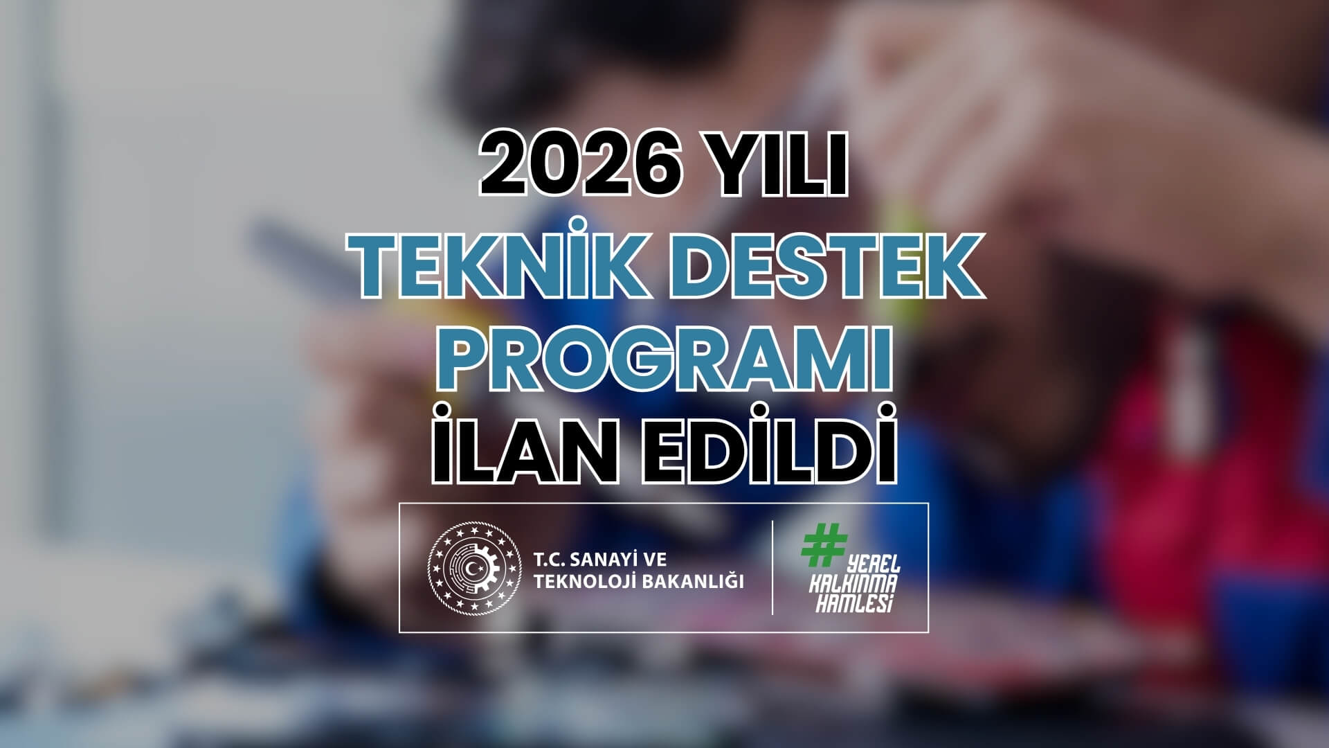 2026 Yılı Teknik Destek Programı İlan Edildi