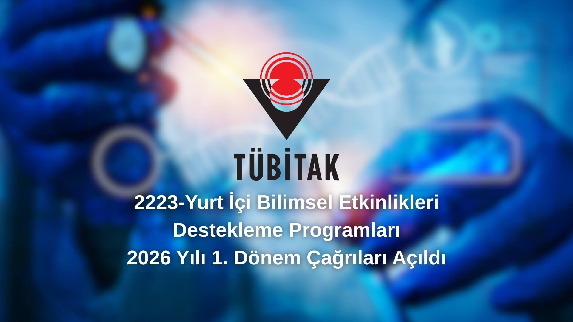 2223-Yurt İçi Bilimsel Etkinlikleri Destekleme Programları 2026 Yılı 1. Dönem Çağrıları Açıldı