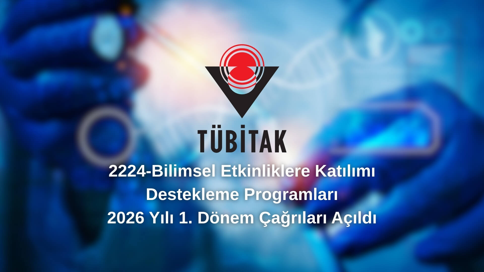 2224-Bilimsel Etkinliklere Katılımı Destekleme Programları 2026 Yılı 1. Dönem Çağrıları Açıldı
