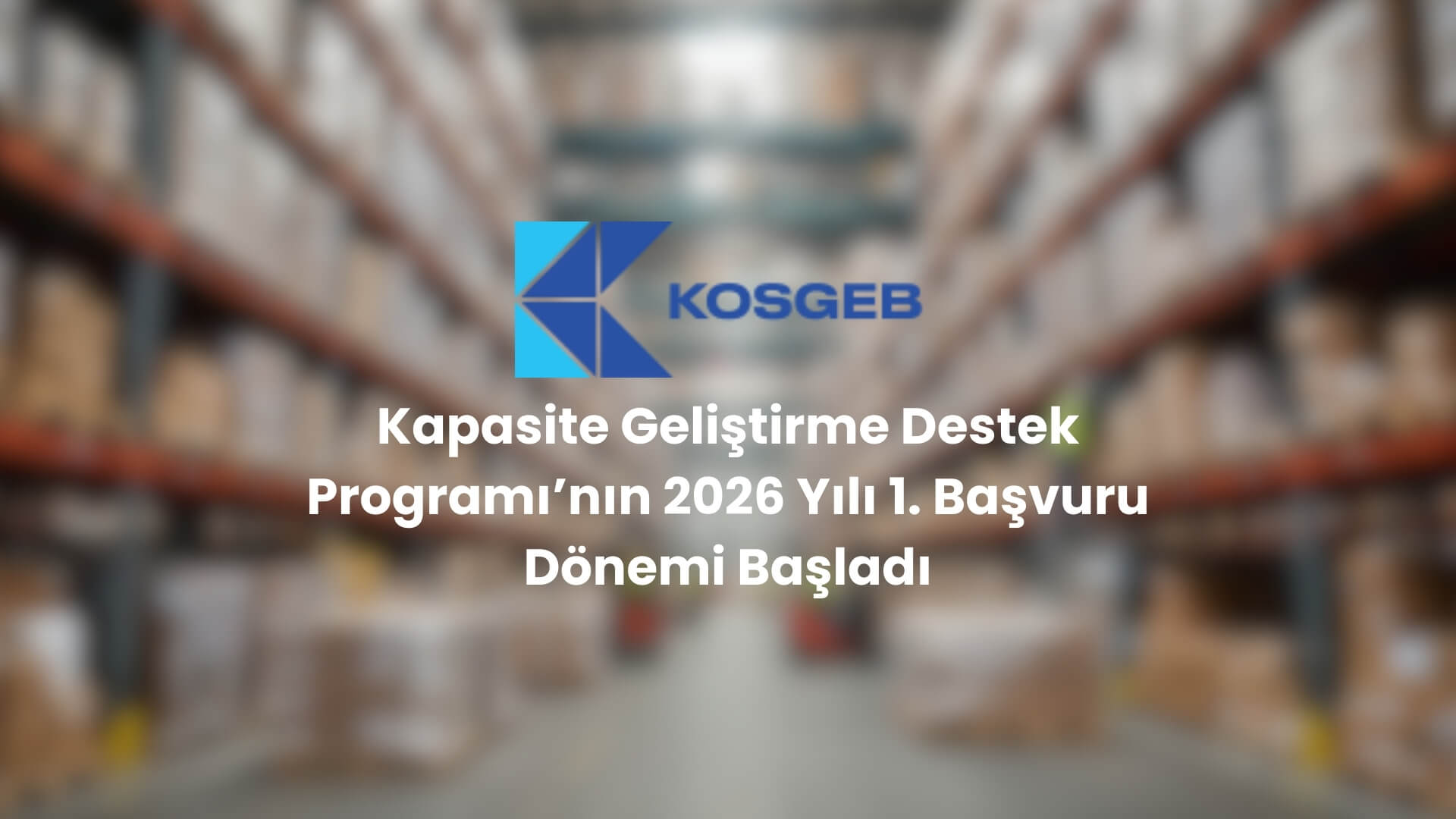 Kapasite Geliştirme Destek Programı’nın 2026 Yılı 1. Başvuru Dönemi Başladı
